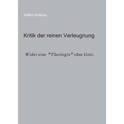 Kritik der reinen Verleugnung, Taschenbuch von Volker Kulessa, Tredition, 978-3-347-06716-5