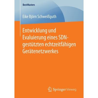 Entwicklung und Evaluierung eines SDN-gestützten echtzeitfähigen Gerätenetzwerkes, Taschenbuch von Eike Björn Schweissguth, Springer Fachmedien