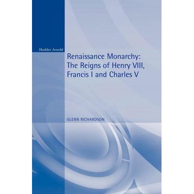 Renaissance Monarchy, Taschenbuch von Glenn Richardson, Bloomsbury Academic, 978-0-340-73143-7