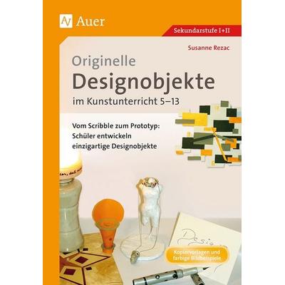 Originelle Designprojekte im Kunstunterricht 5-13, Geheftet von Susanne Rezac, Auer Verlag in der AAP Lehrerwelt GmbH, 978-3-403-08117-3