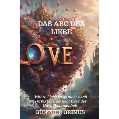 Das ABC der Liebe, Gebundene Ausgabe von Günther Grimus, Bookmundo, 978-94-037-8792-3