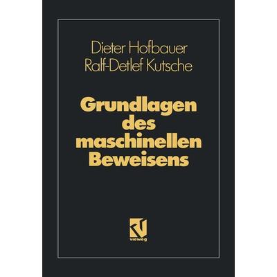 Grundlagen des maschinellen Beweisens, Taschenbuch von Ralf-Detlef Kutsche, Vieweg & Teubner, 978-3-528-14718-1
