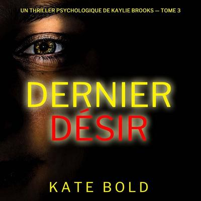 Dernier désir (Un thriller psychologique de Kaylie Brooks — tome 3) - Kate Bold, Audio, 9798261410645