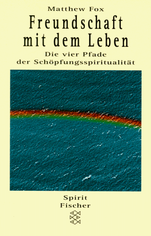 Matthew Fox - Freundschaft mit dem Leben. Die vier Pfade der Schöpfungsspiritualität. - Preis vom 01.10.2026 17:08:56 h