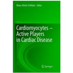 Cardiomyocytes - Active Players in Cardiac Disease, Fachbücher von Klaus-Dieter Schlüter