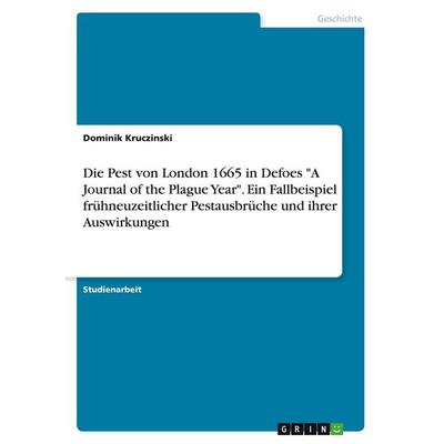 Die Pest von London 1665 in Defoes 'A Journal of the Plague Year'. Ein Fallbeispiel frühneuzeitlicher Pestausbrüche und ihrer Auswirkungen,