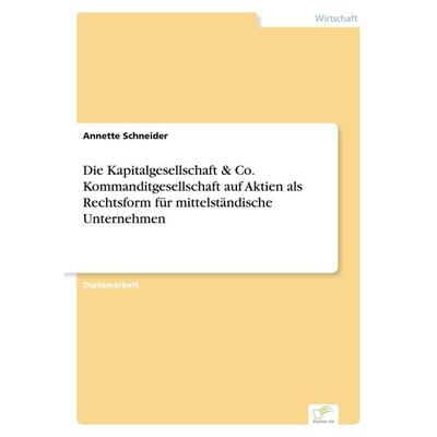 Die Kapitalgesellschaft & Co. Kommanditgesellschaft auf Aktien als Rechtsform für mittelständische Unternehmen, Taschenbuch von Annette Schneider,