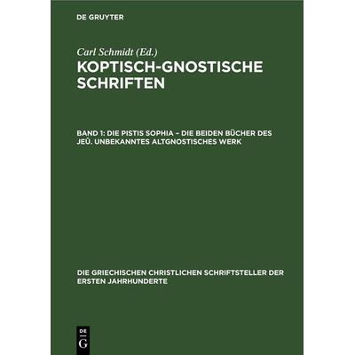 Die Pistis Sophia – Die beiden Bücher des Jeû. Unbekanntes Altgnostisches Werk, Gebundene Ausgabe von Carl Schmidt, De Gruyter, 978-3-11-248991-8