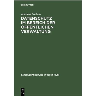 Datenschutz im Bereich der öffentlichen Verwaltung, Gebundene Ausgabe von Adalbert Podlech, De Gruyter, 978-3-11-230076-3