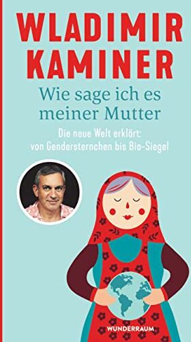 Wladimir Kaminer - Wie sage ich es meiner Mutter: Die neue Welt erklärt: von Gendersternchen bis Bio-Siegel - Preis vom 05.10.2026 03:47:11 h