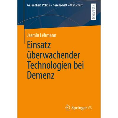 Einsatz überwachender Technologien bei Demenz, Taschenbuch von Jasmin Lehmann, Springer Fachmedien Wiesbaden GmbH, 978-3-658-35803-7