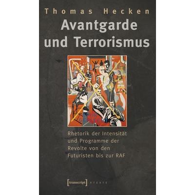 Avantgarde und Terrorismus, Taschenbuch von Thomas Hecken, Transcript, 978-3-89942-500-0