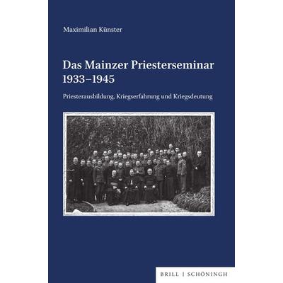 Das Mainzer Priesterseminar 1933–1945, Gebundene Ausgabe von Maximilian Künster, Brill | Schöningh, 978-3-506-79688-2