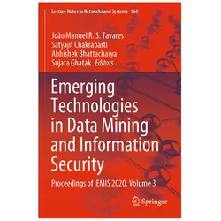 Emerging Technologies in Data Mining and Information Security, Fachbücher von Abhishek Bhattacharya, Satyajit Chakrabarti, Sujata Ghatak, João Manuel R. S. Tavares