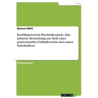 Konfliktpotenzial Hochrisikospiele. Eine kritische Betrachtung aus Sicht eines professionellen Fußballvereins und seinen Stakeholdern, Taschenbuch von