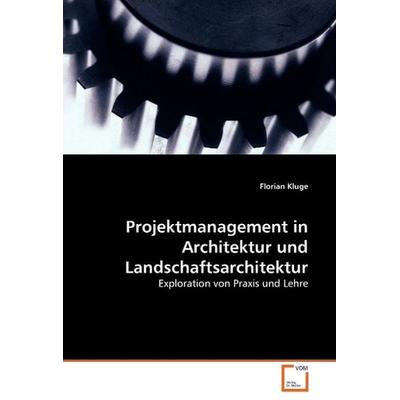 Kluge, F: Projektmanagement in Architektur und Landschaftsar, Taschenbuch von Florian Kluge, VDM, 978-3-639-05939-7