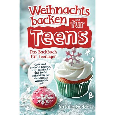 Weihnachtsbacken für Teens: Das Backbuch für Teenager, Taschenbuch von Natalie Gödde, Bookmundo, 978-3-910734-42-5
