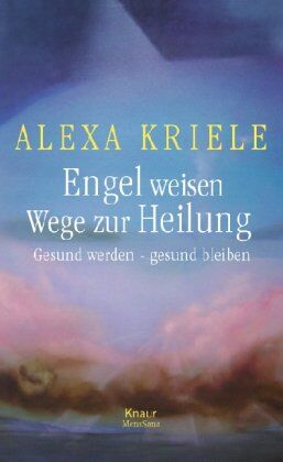 Alexa Kriele - Engel weisen Wege zur Heilung: Gesund werden - gesund bleiben - Preis vom 09.10.2026 07:28:09 h