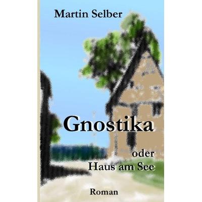 Gnostika, Taschenbuch von Martin Selber, BoD – Books on Demand, 978-3-7347-3402-1