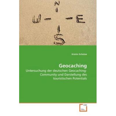 Schütze, K: Geocaching, Taschenbuch von Kristin Schütze, VDM, 978-3-639-27807-1