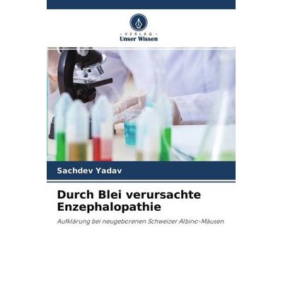 Durch Blei verursachte Enzephalopathie, Taschenbuch von Sachdev Yadav, Verlag Unser Wissen, 978-620-4-60310-0
