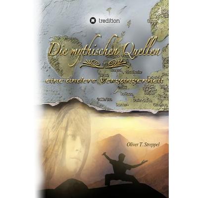 Die mythischen Quellen 2, Gebundene Ausgabe von Oliver T. Streppel, Tredition, 978-3-347-62860-1