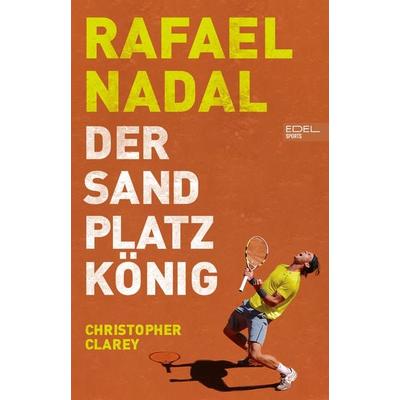 Rafael Nadal: Der Sandplatzkönig, Taschenbuch von Christopher Clarey, Edel Sports - ein Verlag der Edel Verlagsgruppe, 978-3-9858811-7-8