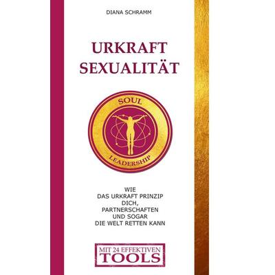 Urkraft Sexualität, Taschenbuch von Diana Schramm, BoD – Books on Demand, 978-3-7504-3322-9