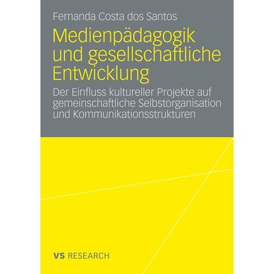 Medienpädagogik und gesellschaftliche Entwicklung, Taschenbuch von Fernanda Costa dos Santos, VS Verlag für Sozialwissenschaften, 978-3-531-16878-4