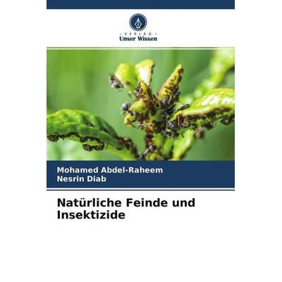 Natürliche Feinde und Insektizide, Taschenbuch von Mohamed Abdel-Raheem,Nesrin Diab, Verlag Unser Wissen, 978-620-4-63295-7