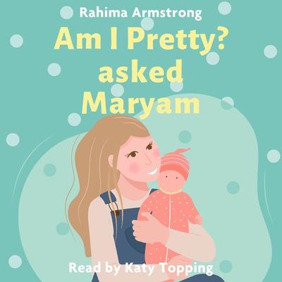 Am I pretty? asked Maryam - Rahima Armstrong, Audio, 9781803133867