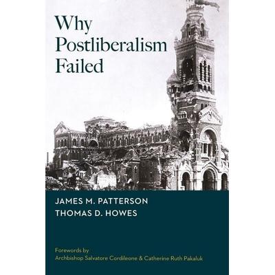 Why Postliberalism Failed, Taschenbuch von James M. Patterson,Thomas D. Howes, Acton Institute