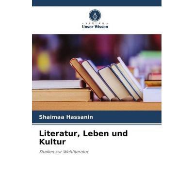 Literatur, Leben und Kultur, Taschenbuch von Shaimaa Hassanin, Verlag Unser Wissen, 978-620-4-80383-8
