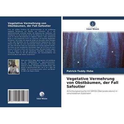 Vegetative Vermehrung von Obstbäumen, der Fall Safoutier, Taschenbuch von Patrick-Teddy Ifebe, Verlag Unser Wissen, 978-620-4-07093-3
