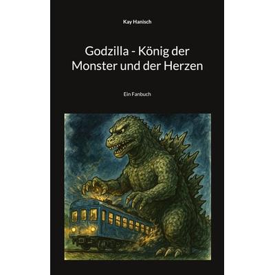 Godzilla - König der Monster und der Herzen, Taschenbuch von Kay Hanisch, BoD – Books on Demand, 978-3-7597-3365-8