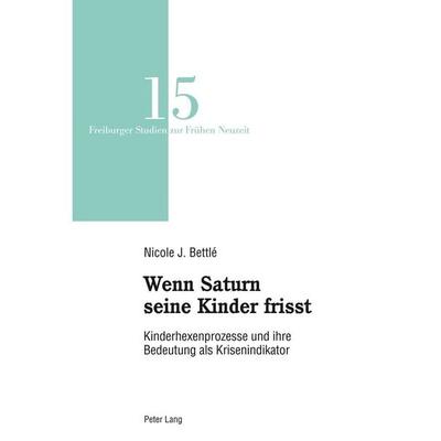 Wenn Saturn seine Kinder frisst, Taschenbuch von Nicole Janine Bettlé, Peter Lang Group AG, International Academic Publishers, 978-3-0343-1251-6