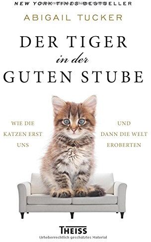 Abigail Tucker - Der Tiger in der guten Stube: Wie die Katzen erst uns und dann die Welt eroberten - Preis vom 13.10.2026 11:25:28 h