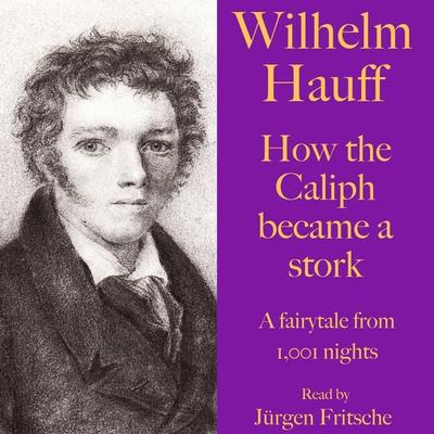 Wilhelm Hauff: How the Caliph became a stork - Wilhelm Hauff, Audio, 9783955977979