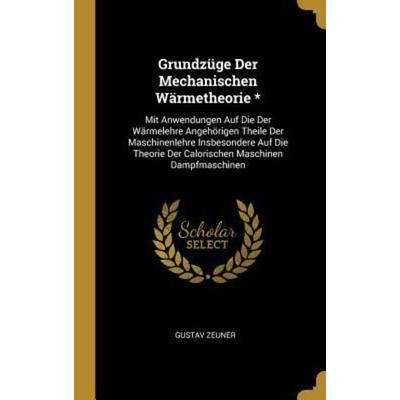 Grundzüge Der Mechanischen Wärmetheorie *, Gebundene Ausgabe von Gustav Zeuner, Creative Media Partners, LLC, 978-0-274-02692-0