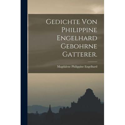 Gedichte von Philippine Engelhard gebohrne Gatterer., Taschenbuch von Magdalene Philippine Engelhard, Legare Street Press, 978-1-01-875973-9