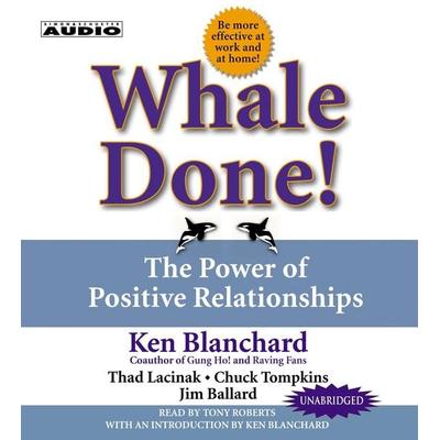 Whale Done!: The Power of Positive Relationships - Kenneth Blanchard, CD, 9780743525916