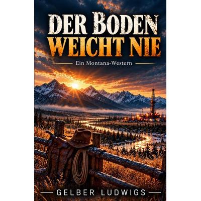 Der Boden weicht nie, Taschenbuch von Gelber Ludwigs, Epubli, 978-3-565-77750-1