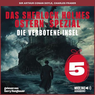 Das Sherlock Holmes Ostern-Spezial (Die verbotene Insel, Folge 5) - Arthur Conan Doyle,Charles Fraser, Audio, 9783711943439