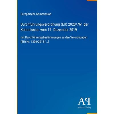Durchführungsverordnung (EU) 2020/761 der Kommission vom 17. Dezember 2019, Gebundene Ausgabe von Europäische Kommission, Antiphon Verlag,