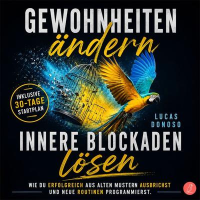 Gewohnheiten ändern und innere Blockaden lösen - Lucas Donoso, Audio, 9783969080542