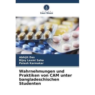 Wahrnehmungen und Praktiken von CAM unter bangladeschischen Studenten, Taschenbuch von Abhijit Das,Bijoy Laxmi Saha,Palash Karmakar, Verlag Unser