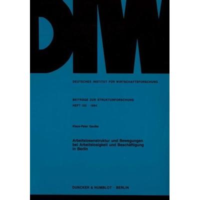 Arbeitslosenstruktur und Bewegungen bei Arbeitslosigkeit und Beschäftigung in Berlin., Taschenbuch von Klaus-Peter Gaulke, Duncker & Humblot,
