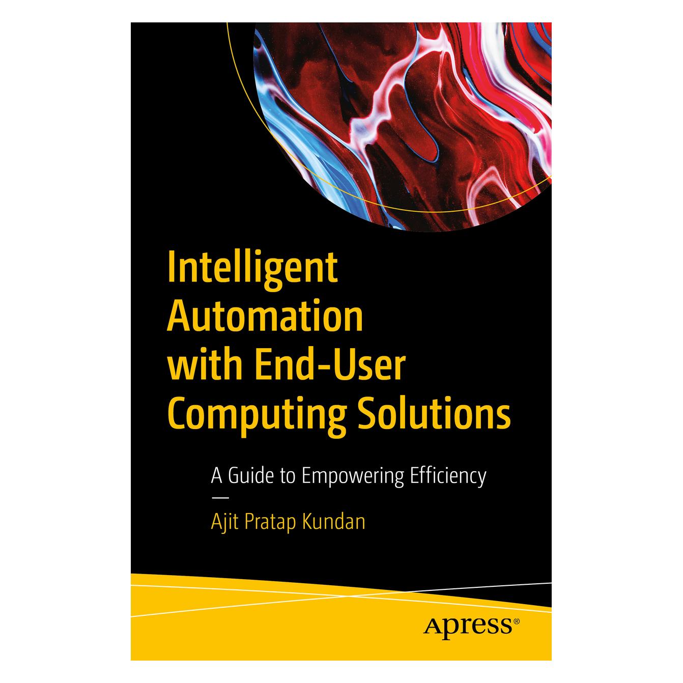 Apress Intelligent Automation with End-User Computing Solutions (Englisch, Softcover, Ajit Pratap Kundan) (60491267)