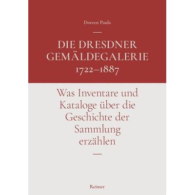 Die Dresdner Gemäldegalerie 1722–1887, Gebundene Ausgabe von Doreen Paula, Gebr. Mann Verlag, 978-3-496-01663-2