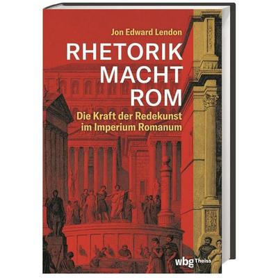 RHETORIK MACHT ROM, Gebundene Ausgabe von Jon Lendon, Theiss in Herder, 978-3-8062-4625-4
